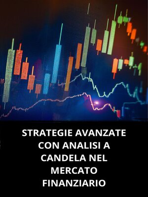 cover image of STRATEGIE AVANZATE CON ANALISI a CANDELA NEL MERCATO FINANZIARIO